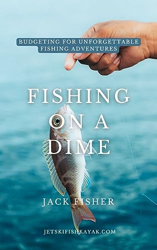 Fishing on a Dime: Budgeting for Unforgettable Fishing Adventures...