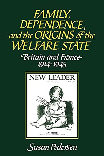 Family, Dependence, and the Origins of the Welfare State: Britain and France, 1914–1945