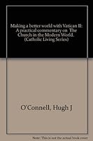 Making a better world with Vatican II: A practical commentary on "The Church in the Modern World." B0007DQMX4 Book Cover