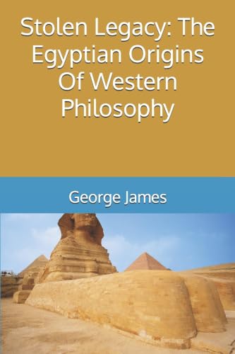 Stolen Legacy: The Egyptian Origins Of Western Philosophy