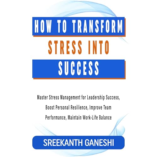 How to Transform Stress into Success by Sreekanth Ganeshi episode artwork