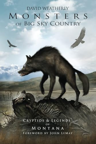 Monsters of Big Sky Country: Cryptids & Legends of Montana (Monsters of America)