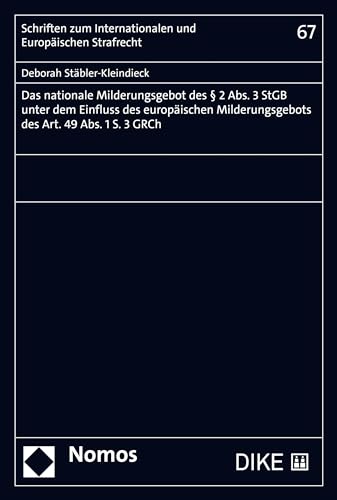 Das nationale Milderungsgebot des § 2 Abs. 3 StGB unter dem Einfluss des europäischen Milderungsgebots des Art. 49 Abs. 1 S. 3 GRCh (Schriften zum Internationalen ... Europäischen Strafrecht 67) (German Edition)