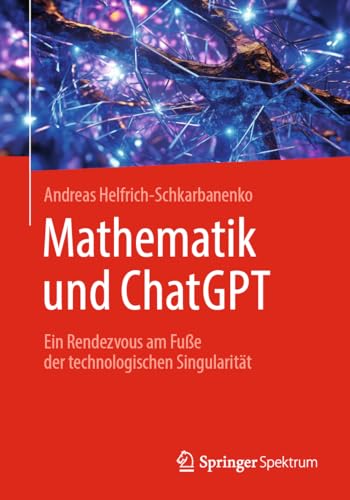 Mathematik und ChatGPT: Ein Rendezvous am Fuße der technologischen Singularität