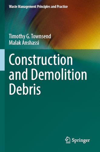 Construction and Demolition Debris (Waste Management Principles and Practice)