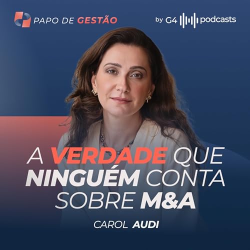 OS SEGREDOS DAS GRANDES NEGOCIAÇÕES: M&A, GOVERNANÇA E CAP TABLE COM CAROL AUDI | PAPO DE GESTÃO Podcast Por capa