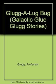 Paperback Glugg-A-Lug Bug (Galactic Glue Glugg Stories) Book