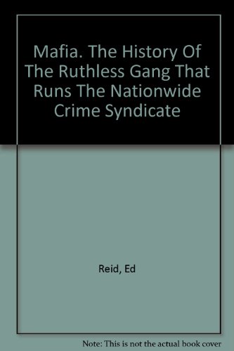 Mafia The history of the ruthless gang that rules the nationwide crime syndicate
