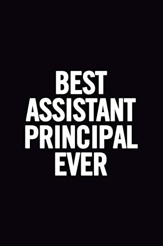 Best Assistant Principal Ever: Funny Ruled 6x9 100 Pages Notebook, cute and nice journal, Perfect Gag Gift for an assistant principal, awesome for women or men, appreciation and thank you gift Paperback – 21 April 2018