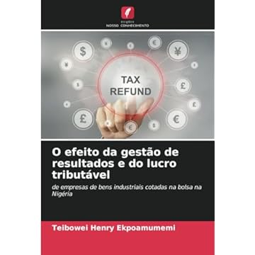 Capa do livro O efeito da gestão de resultados e do lucro tributável: de empresas de bens industriais cotadas na bolsa na Nigéria