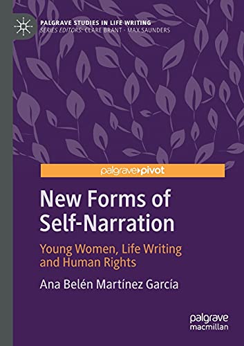 New Forms of Self-Narration: Young Women, Life Writing and Human Rights (Palgrave Studies in Life Writing)