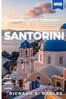 SANTORINI GUIDA DI VIAGGIO 2025: Scopri, pianifica ed esplora l'isola con suggerimenti utili e consigli reali (Italian Edition) B0F677YW67 Book Cover