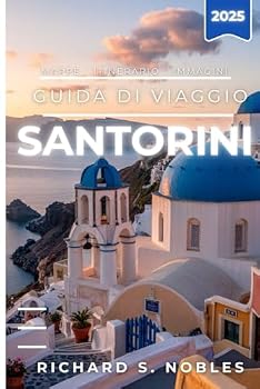 SANTORINI GUIDA DI VIAGGIO 2025: Scopri, pianifica ed esplora l'isola con suggerimenti utili e consigli reali (Italian Edition)