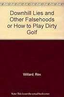 Downhill Lies and Other Falsehoods or How to Play Dirty Golf 0801590140 Book Cover