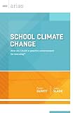 School Climate Change: How do I build a positive environment for learning? (ASCD Arias)
