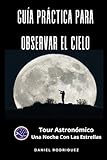 GUÍA PRÁCTICA PARA OBSERVAR EL CIELO: Una Noche Con Las Estrellas