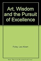 Art, Wisdom and the Pursuit of Excellence 0819151254 Book Cover