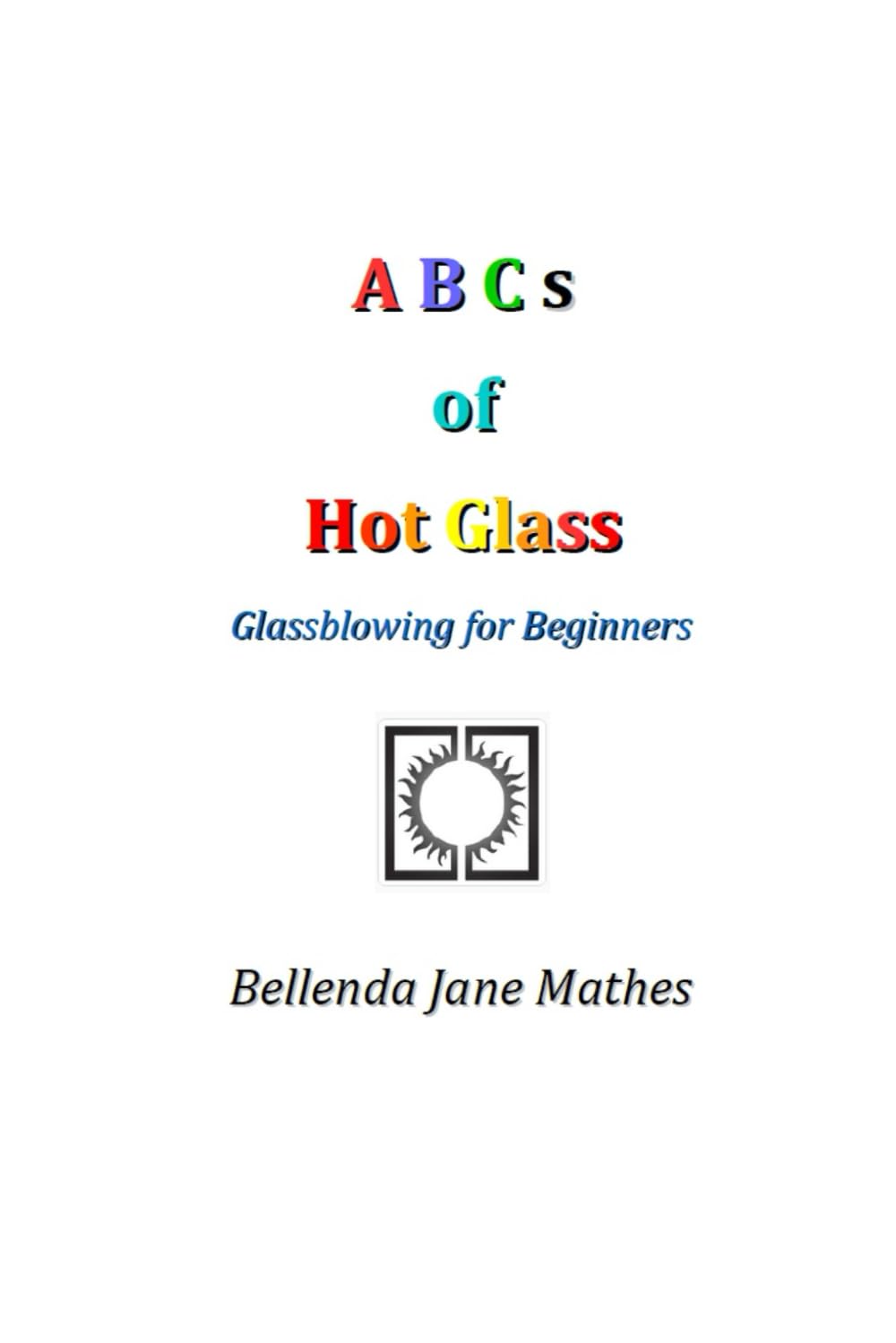 ABCs of Hot Glass: Glassblowing for Beginners