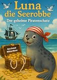 Luna die kleine Seerobbe: Der geheime Piratenschatz (Luna, die Seerobbe)