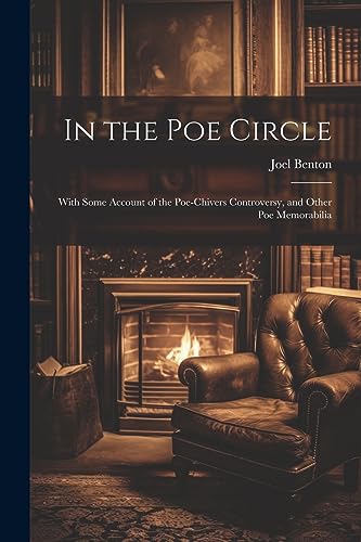 In the Poe Circle; With Some Account of the Poe-Chivers Controversy, and Other Poe Memorabilia