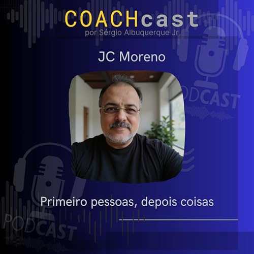 ANO VI - 282 | Primeiro, pessoas, depois, coisas - A filosofia de JC Moreno