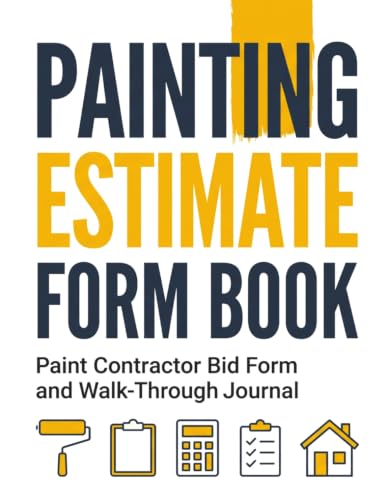 Painting Estimate Form Book: Paint Contractor Bid Form and Walk-Through Journal: Comprehensive Tracker for Assessing Wall Conditions, Material Costs, and Labor Estimates