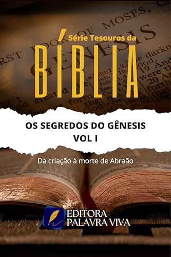 OS SEGREDOS DO GÊNESIS VOL I: Da criação à morte de Abraão (Série Tesouros da Bíblia Livro 1)