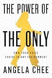 The Power of the Only: Own Your Voice, Thrive in Any Environment