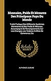  Monnaies, Poids Et Mesures Des Principaux Pays Du Monde: Traité Pratique Des Différents Systèmes Monétaires Et Des Poids Et Mesures, Accompagné De ... Les Timbres D\'effets De Commerce, Etc