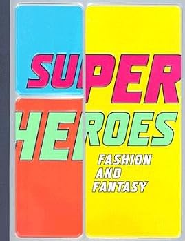 Superheroes: Fashion and Fantasy (Metropolitan Museum of Art Publications)