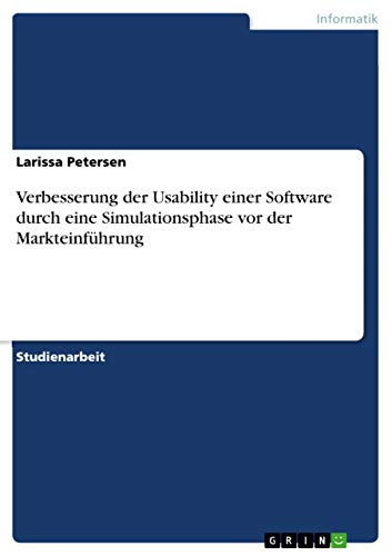 Verbesserung der Usability einer Software durch eine Simulationsphase vor der Markteinführung (German Edition)