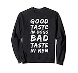 Good Taste In Dogs Bad Taste In Men Fun Gift