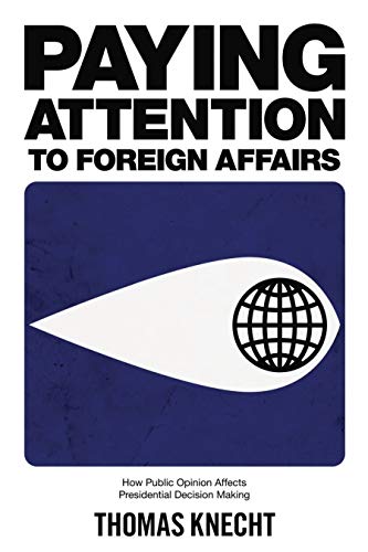 Paying Attention to Foreign Affairs: How Public Opinion Affects Presidential Decision Making