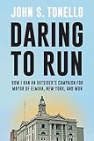 Daring to Run: How I Ran an Outsider's Campaign for Mayor of Elmira, New York, and Won (Excelsior Editions)
