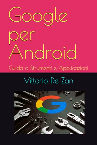 Google per Android: Guida a Strumenti e Applicazioni