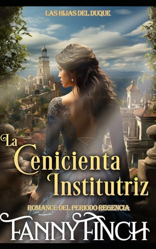 La Cenicienta Institutriz: Romance Del Periodo Regencia