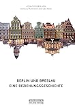  Berlin und Breslau: Eine Beziehungsgeschichte