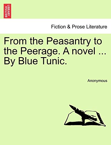 From the Peasantry to the Peerage. a Novel ... by Blue Tunic.