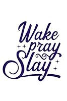 Wake Pray Slay; : Wake Pray Slay;6 X 9 Blank, Ruled Writing Journal Lined for Women, Diary, Notebook 165289134X Book Cover