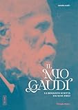 gaudi terna  Il mio Gaudí: La biografia scritta dai suoi amici