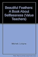 Beautiful Feathers: A Book About Selflessness (Value Teachers) 0943491010 Book Cover