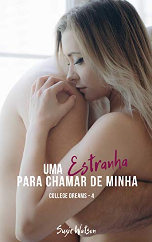 Uma Estranha para chamar de Minha (College Dreams Livro 4)