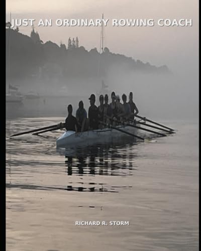 Just an Ordinary Rowing Coach: Reflections on a Life on the Water