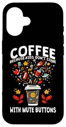 COFFEE BECAUSE KIDS DON'T COME WITH MUTE BUTTONS �X�}�z�P�[�X iPhone 16 �p