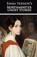 Emma Vernon's Northminster Ghost Stories 1907873627 Book Cover