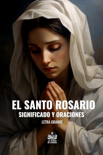 El Santo Rosario. Significado y Oraciones: Letra grande
