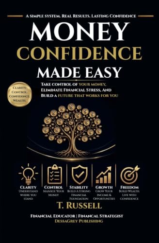 Money Confidence Made Easy: Transform Your Mindset. Strengthen Your Finances. Secure Your Future.