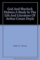 God And Sherlock Holmes A Study In The Life And Literature Of Arthur Conan Doyle B001S8R15A Book Cover