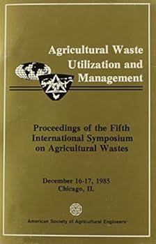 Paperback Agricultural Waste Utilization and Management: Proceedings of the Fifth International Symposium on Agricultural Wastes (Asae Publication 13-85) Book