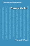Pressure Cooker: Transforming Frustration into Resilience